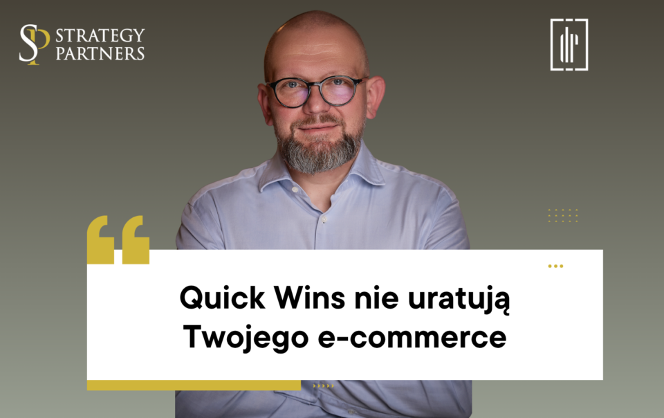 Quick Wins nie uratują Twojego e‑commerce. Czas na strategię, nie kosmetykę.